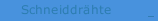 Schneiddrähte